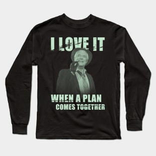 I Love It When A Plan Comes Together Long Sleeve T-Shirt